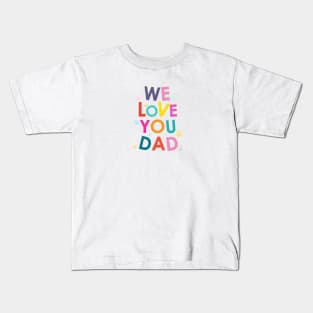 ''We love you dad'' Happy Father's Day Kids T-Shirt